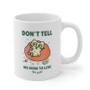 Don't Tell Me How To Live My Life Cat Coffee Tea Mug - One Size